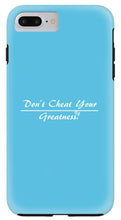Load image into Gallery viewer, Don't Cheat Your Greatness  - Phone Case
